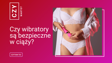 Czy wibratory są bezpieczne w ciąży?