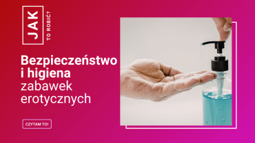 Bezpieczne korzystanie z zabawek erotycznych