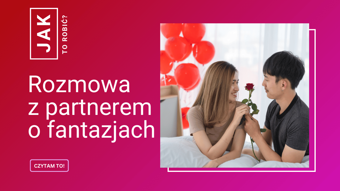 Jak rozmawiać z partnerem o fantazjach erotycznych?