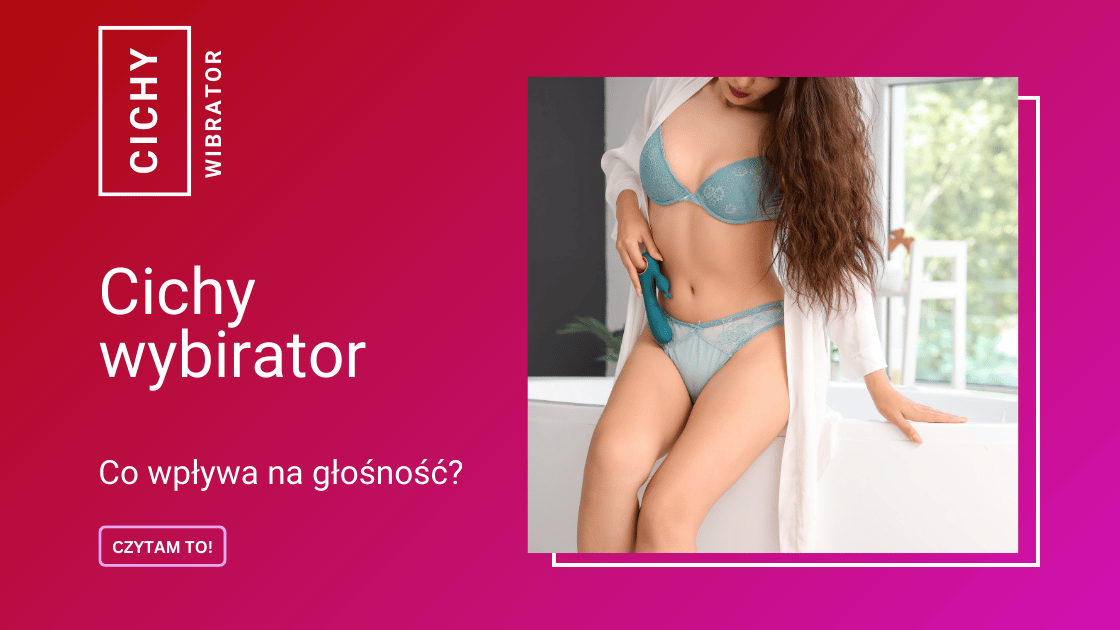 Cichy wibrator – co wpływa na głośność?