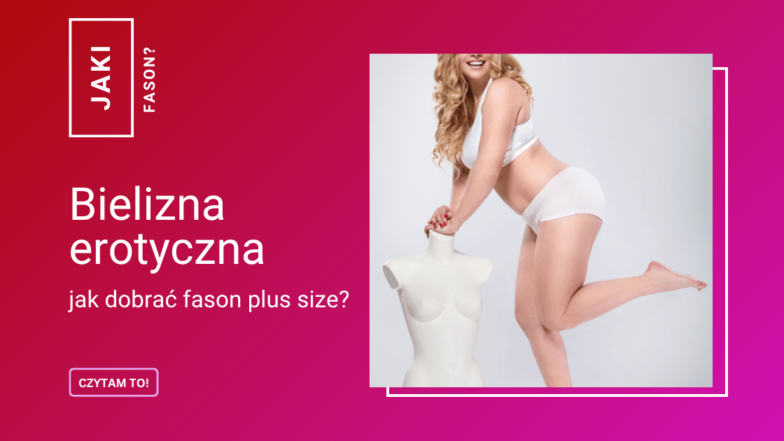 Bielizna erotyczna plus size: jak dobrać fason