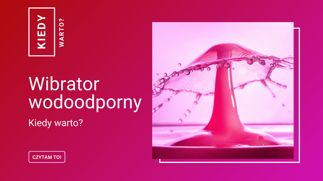 Wibrator wodoodporny – kiedy warto dopłacić i co daje wodoodporność?