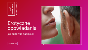Erotyczne opowiadania dla par – jak budować napięcie i bliskość słowami