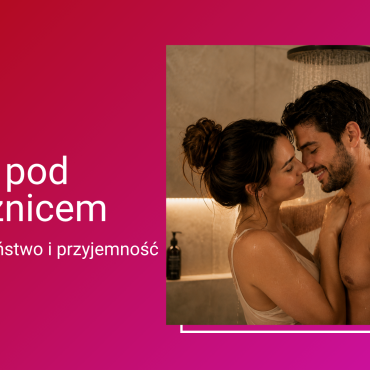 Seks pod prysznicem – pomysły, wygoda i bezpieczeństwo krok po kroku